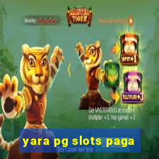 yara pg slots paga